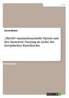 "FRAND"-standardessentielle Patente und ihre lizenzierte Nutzung im Lichte des Europ�ischen Kartellrechts 395485290X Book Cover