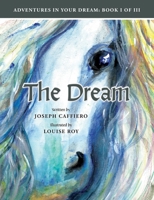 The Dream: Adventures in Your Dream: Book I of I I I: Adventures in Your Dream: Book I of I I I 1736412906 Book Cover