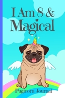 Pugicorn Journal I Am 8 & Magical: Blank Lined Notebook Journal, Unipug Pug Dog Puppy Unicorn with Magic Rainbow & Wings Cover with a Cute & Funny ... Little Boys Girls B084QLP8S9 Book Cover