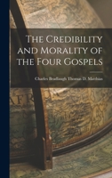 The Credibility and Morality of the Four Gospels 101751464X Book Cover