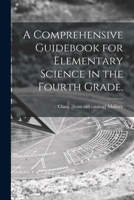 A Comprehensive Guidebook for Elementary Science in the Fourth Grade, 101465517X Book Cover