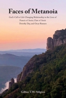 Faces of Metanoia: God's Call to Life-Changing Relationship in the Lives of Francis of Assisi, Clare of Assisi, Dorothy Day, and Oscar Romero 1954688431 Book Cover
