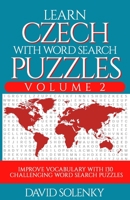 Learn Czech with Word Search Puzzles Volume 2: Learn Czech Language Vocabulary with 130 Challenging Bilingual Word Find Puzzles for All Ages B08GRLHDJG Book Cover