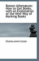 Boston Athen�um: How to Get Books with an Explanation of the New Way of Marking Books 0526478187 Book Cover