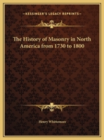 History of Masonry in North America from 1730 to 1800 0766154386 Book Cover