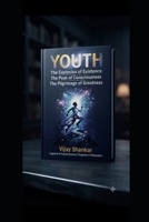 YOUTH: The Explosion of Existence, The Peak of Consciousness, and The Pilgrimage of Greatness. B0HCLJB4JG Book Cover