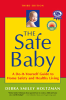 The Safe Baby: A Do-It-Yourself Guide to Home Safety and Healthy Living 159181085X Book Cover