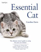 Essential Cat: The Essential Guide to Caring for Your Cat