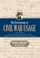 The Encyclopedia of Civil War Usage: An Illustrated Compendium of the Everyday Language of Soldiers and Civilians 1581821867 Book Cover