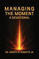 Managing the Moment: A Devotional 1736646486 Book Cover