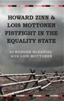 Howard Zinn and Lois Mottonen Fistfight in the Equality State 0989640574 Book Cover