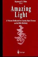 Amazing Light: A Volume Dedicated to Charles Hard Townes on His 80th Birthday 1461275210 Book Cover