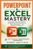 PowerPoint & Excel Mastery: The Complete Step-by-Step Guide to Building Professional Presentations and Powerful Spreadsheets: From Beginner to ... and Software Running Modern Work and Life) B0HBRP27QQ Book Cover