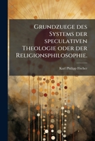 Grundzuege des Systems der speculativen Theologie oder der Religionsphilosophie. 1272158381 Book Cover
