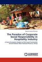 The Paradox of Corporate Social Responsibility in Hospitality Industry: A Socio-Economic Analysis of the Local Community around Maasai Mara National Reserve, Kenya 3659167258 Book Cover