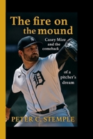 THE FIRE ON THE MOUND: Casey Mize and the Comeback of a Pitcher's Dream B0FPFP6KSH Book Cover