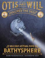 Otis and Will Discover the Deep: The Record-Setting Dive of the Bathysphere 0316393827 Book Cover