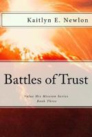 Battles of Trust: Value His Mission Series 1533451362 Book Cover