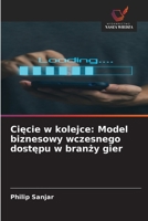 Ciecie w kolejce: Model biznesowy wczesnego dostepu w branzy gier (Polish Edition) 6209782205 Book Cover