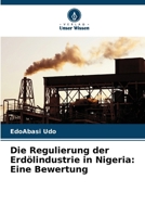 Die Regulierung der Erdölindustrie in Nigeria: Eine Bewertung (German Edition) 6207607414 Book Cover