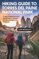 HIKING GUIDE TO TORRES DEL PAINE NATIONAL PARK: TU GUÍA COMPLETA DE RUTAS, PLANIFICACIÓN Y CONSEJOS PRÁCTICOS DE VIAJE EN LA PATAGONIA (Spanish Edition) B0G7HLVW9C Book Cover