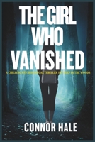 The Girl Who Vanished: A Chilling Psychological Thriller Set Deep in the Woods B0FT15P6HS Book Cover