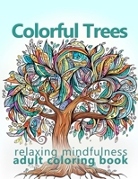 Colorful Trees: Relaxing Mindfulness Adult Coloring Book B0CCZXQ6FF Book Cover