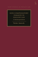 Non-Compensatory Damages in English Law: A Reinterpretation (Hart Studies in Private Law) 1509981438 Book Cover