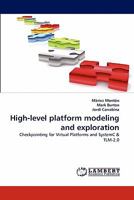 High-level platform modeling and exploration: Checkpointing for Virtual Platforms and SystemC & TLM-2.0 3844307265 Book Cover