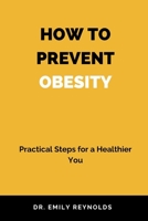 HOW TO PREVENT OBESITY: Practical Steps for a Healthier You B0CL5BBD2L Book Cover