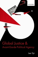Global Justice and Avant-Garde Political Agency 0199593876 Book Cover