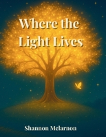 Where the Light Lives 1068174501 Book Cover