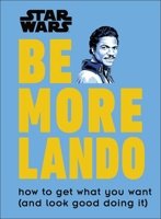 Star Wars Be More Lando: How to Get What You Want 1465478981 Book Cover