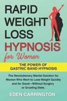 Rapid Weight Loss Hypnosis for Women: THE POWER OF GASTRIC BAND HYPNOSIS - The Revolutionary Mental Solution for Women Who Want to Lose Weight Quickly and for Good - Without Surgery or Grueling Diets B0F9DNJCTD Book Cover