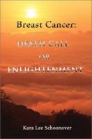 Breast Cancer: Death Call or Enlightenment 0595167268 Book Cover