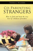 Co-Parenting Strangers: How to Find and Keep the Very Best of Childcare Providers 1481735780 Book Cover