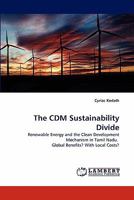 The CDM Sustainability Divide: Renewable Energy and the Clean Development Mechanism in Tamil Nadu. Global Benefits? With Local Costs? 3843369968 Book Cover