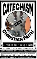 Catechism of the Christian Faith: A Primer for Young Adults B0G2FM87M8 Book Cover