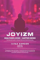 JOYIZM: Healthier Living & Happier Being: HOLISTIC WELLNESS - INTENTIONAL LIVING B0FNWM9TTT Book Cover