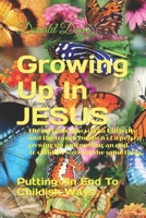 Growing Up In JESUS: Putting An End To Childish Ways B08C7MK6VF Book Cover