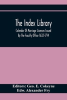 The Index Library; Calendar Of Marriage Licences Issued By The Faculty Office 1632-1714 9354411584 Book Cover