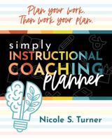 Simply Instructional Coaching Planner: (An All-In-One Companion Planner to Simply Instructional Coaching) 1960574019 Book Cover