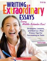 Writing Extraordinary Essays: Every Middle Schooler Can!: Strategies, Lessons, and Rubrics - Plus Proven Tips for Succeeding on Tests 0545058988 Book Cover