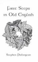 First Steps in Old English: An Easy to Follow Language Course for the Beginner 1898281386 Book Cover
