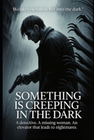 Something Is Creeping In The Dark B0FMQSFDY9 Book Cover