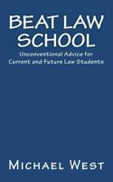 Beat Law School: Unconventional Advice for Current and Future Law Students 1452849315 Book Cover