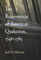 The Reformation of American Quakerism, 1748-1783 0812219899 Book Cover
