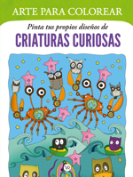 Arte para colorear: Pinta tus propios diseños de criaturas curiosas (Spanish Edition) 6313004515 Book Cover