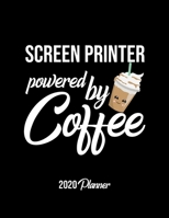 Screen Printer Powered By Coffee 2020 Planner: Screen Printer Planner, Gift idea for coffee lover, 120 pages 2020 Calendar for Screen Printer 165035360X Book Cover