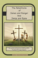 The Real Meaning of Easter: Join James and Ranger and Jamie and Rosie as they discover…The Real Meaning of Easter (The Adventures Of James and Jamie) B0GRGGJ32B Book Cover